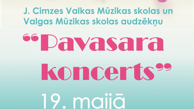 J.Cimzes Valkas Mūzikas skolas audzēkņu “Pavasara Koncerts”