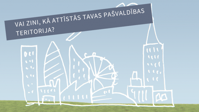 Kas notiek Tavā pašvaldībā? Uzzini aktuālo sadaļā "Teritorijas attīstības plānošana"