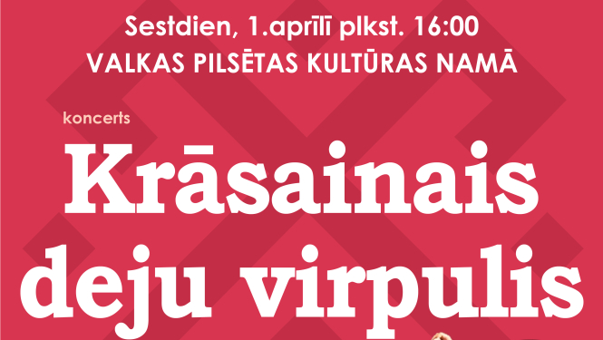 1.aprīlī Valkas pilsētas kultūras namā notiks tautas deju koncerts "Krāsainais deju virpulis"