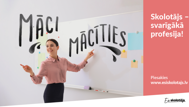 Uzsākusies nacionāla mēroga skolotāju piesaistes kampaņa “Esi skolotājs!”