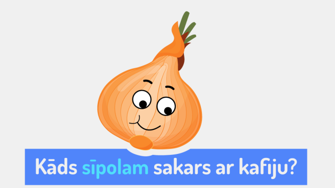 Attēls ar stilizētu sīpoliņu, kas skatās uz kafijas tasi un tekstu: "Kāds sīpolam sakars ar kafiju?"